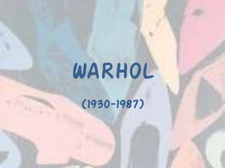 WARHOL
(1930-1987)
 
