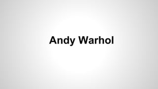 Andy Warhol

 