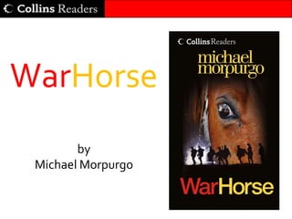 WarHorse
        by
 Michael Morpurgo
 