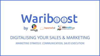 DIGITALISING YOUR SALES & MARKETING
MARKETING STRATEGY, COMMUNICATION, SALES EXECUTION
by
 