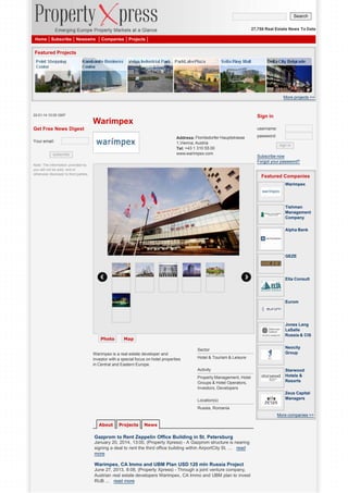 Search
27,758 Real Estate News To Date
Home

Subscribe

Newswire

Companies

Projects

Featured Projects

More projects >>

22-01-14 10:00 GMT

Sign in

Warimpex
Get Free News Digest

username:
Address: Floridsdorfer Hauptstrasse
1,Vienna, Austria
Tel: +43 1 310 55 00
www.warimpex.com

Your email:
subscribe
Note: The information provided by
you will not be sold, rent or
otherwise disclosed to third parties.

password:
sign in

Subscribe now
Forgot your password?

Featured Companies
Warimpex

Tishman
Management
Company
Alpha Bank

GEZE

Elta Consult

Eurom

Photo

Jones Lang
LaSalle
Russia & CIS

Map
Sector

Warimpex is a real estate developer and
investor with a special focus on hotel properties
in Central and Eastern Europe.

Neocity
Group

Hotel & Tourism & Leisure
Activity
Property Management, Hotel
Groups & Hotel Operators,
Investors, Developers
Location(s)

Starwood
Hotels &
Resorts
Zeus Capital
Managers

Russia, Romania
More companies >>
About

Projects

News

Gazprom to Rent Zeppelin Office Building in St. Petersburg
January 20, 2014, 13:00, (Property Xpress) - A Gazprom structure is nearing
signing a deal to rent the third office building within AirportCity St. ... read
more

Warimpex, CA Immo and UBM Plan USD 120 mln Russia Project
June 27, 2013, 8:08, (Property Xpress) - Through a joint venture company,
Austrian real estate developers Warimpex, CA Immo and UBM plan to invest
RUB ... read more

 