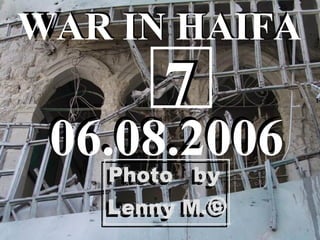 WAR IN HAIFA
06.08.2006
WAR IN HAIFA
06.08.2006
77
 