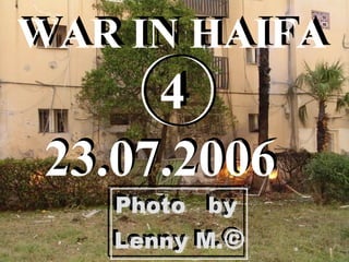 WAR IN HAIFA
23.07.2006
WAR IN HAIFA
23.07.2006
44
 