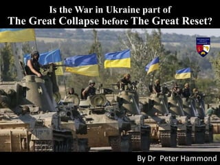 Is the War in Ukraine part of
The Great Collapse before The Great Reset?
By Dr Peter Hammond
 