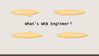 What's WEB Engineer？
front-end Engineer?
back-end Engineer?
mark-up Engineer?
full-stack Engineer?
 
