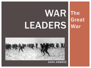 The
Great
War
WAR
LEADERS
.
SARA AMBROŽ
 