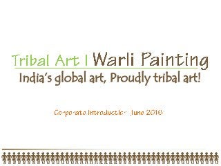 India’s global art, Proudly tribal art!
 