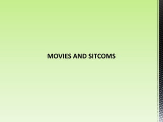 MOVIES AND SITCOMS
 