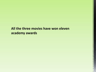 All the three movies have won eleven
academy awards
 