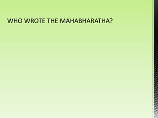 WHO WROTE THE MAHABHARATHA?
 