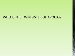 WHO IS THE TWIN SISTER OF APOLLO?
 