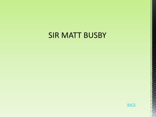 SIR MATT BUSBY




                 BACK
 