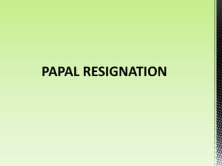 PAPAL RESIGNATION
 