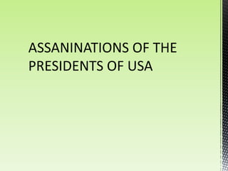 ASSANINATIONS OF THE
PRESIDENTS OF USA
 