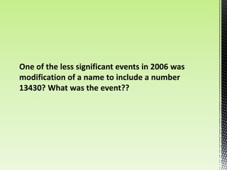 One of the less significant events in 2006 was
modification of a name to include a number
13430? What was the event??
 