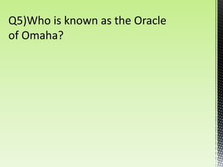 Q5)Who is known as the Oracle
of Omaha?
 
