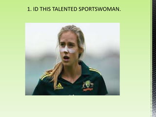 1. ID THIS TALENTED SPORTSWOMAN.
 