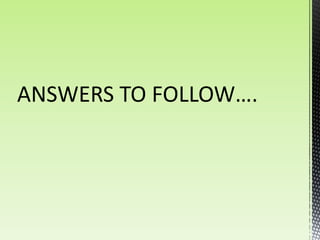 ANSWERS TO FOLLOW….
 