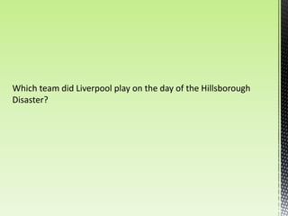 Which team did Liverpool play on the day of the Hillsborough
Disaster?
 