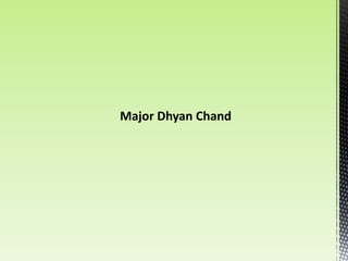 Major Dhyan Chand
 