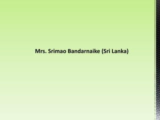Mrs. Srimao Bandarnaike (Sri Lanka)
 