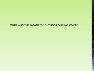 WHO WAS THE JAPANEESE DICTATOR DURING WW2?
 