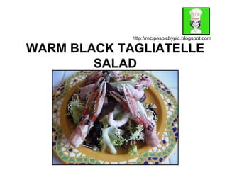 WARM BLACK TAGLIATELLE SALAD http://recipespicbypic.blogspot.com 
