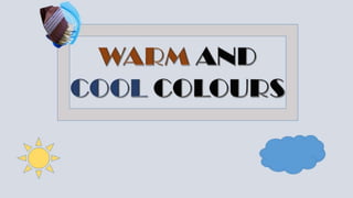 Warm cool colours