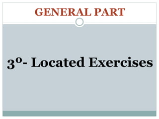 GENERAL PART
3º- Located Exercises
 
