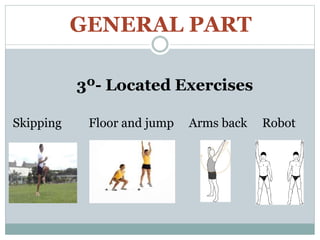GENERAL PART
3º- Located Exercises
Skipping Floor and jump Arms back Robot
 