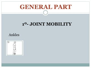 GENERAL PART
1º- JOINT MOBILITY
Ankles
 