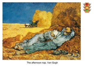 The afternoon nap. Van Gogh
 