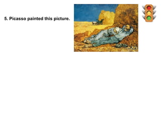 5. Picasso painted this picture.
 