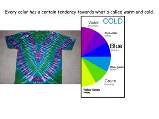 Every color has a certain tendency towards what's called warm and cold.
 