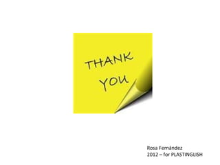 Rosa Fernández
2012 – for PLASTINGLISH
 