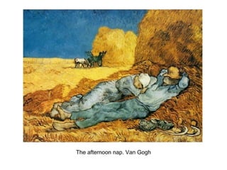 The afternoon nap. Van Gogh
 