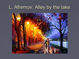 L. Afremov: Alley by the lakeL. Afremov: Alley by the lake
 