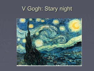 V Gogh: Stary nightV Gogh: Stary night
 