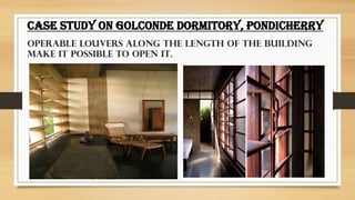 .
CASE STUDY ON GOLCONDE DORMITORY, PONDICHERRY
Operable louvers along the length of the building
make it possible to open it.
 