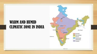 WARM AND HUMID
CLIMATIC ZONE IN INDIA
 