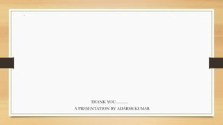 .
THANK YOU………
A PRESENTATION BY ADARSH KUMAR
 