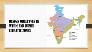 DESIGN OBJECTVES IN
WARM AND HUMID
CLIMATIC ZONES
 