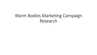 Warm Bodies Marketing Campaign
Research
 