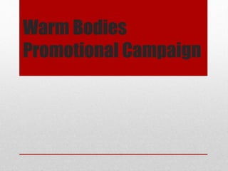 Warm Bodies
Promotional Campaign
 