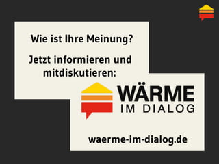 waerme-im-dialog.de
Wie ist Ihre Meinung?
Jetzt informieren und
mitdiskutieren:
 