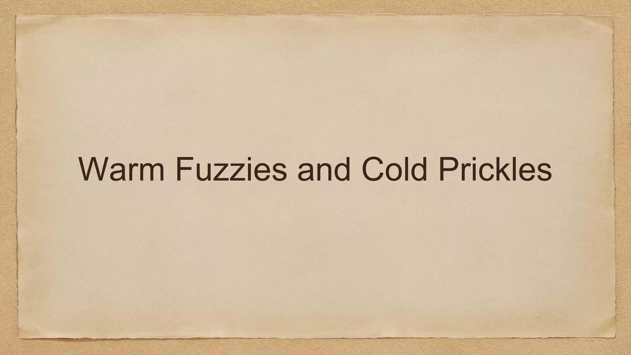 Warm Fuzzies and Cold Prickles