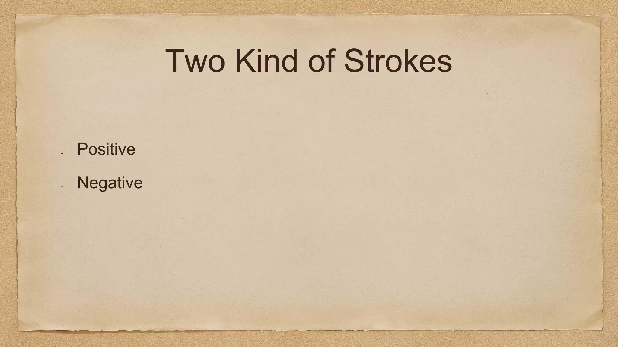 Two Kind of Strokes
Positive
Negative