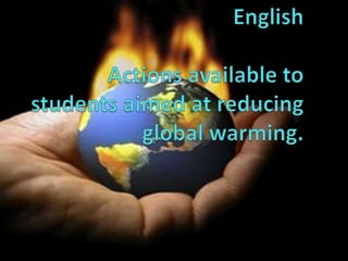 University of Colima bachillerato No. 18EnglishActions available to students aimed at reducing global warming. 