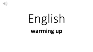 English
warming up
 