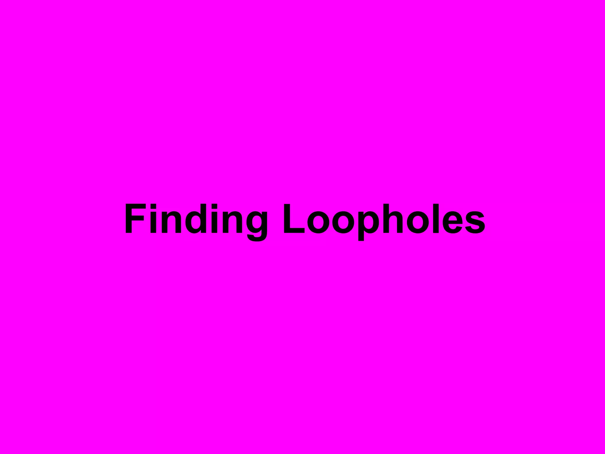 Finding Loopholes
 